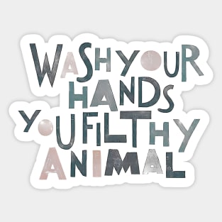 Wash Your Hands, You Filthy Animal Sticker